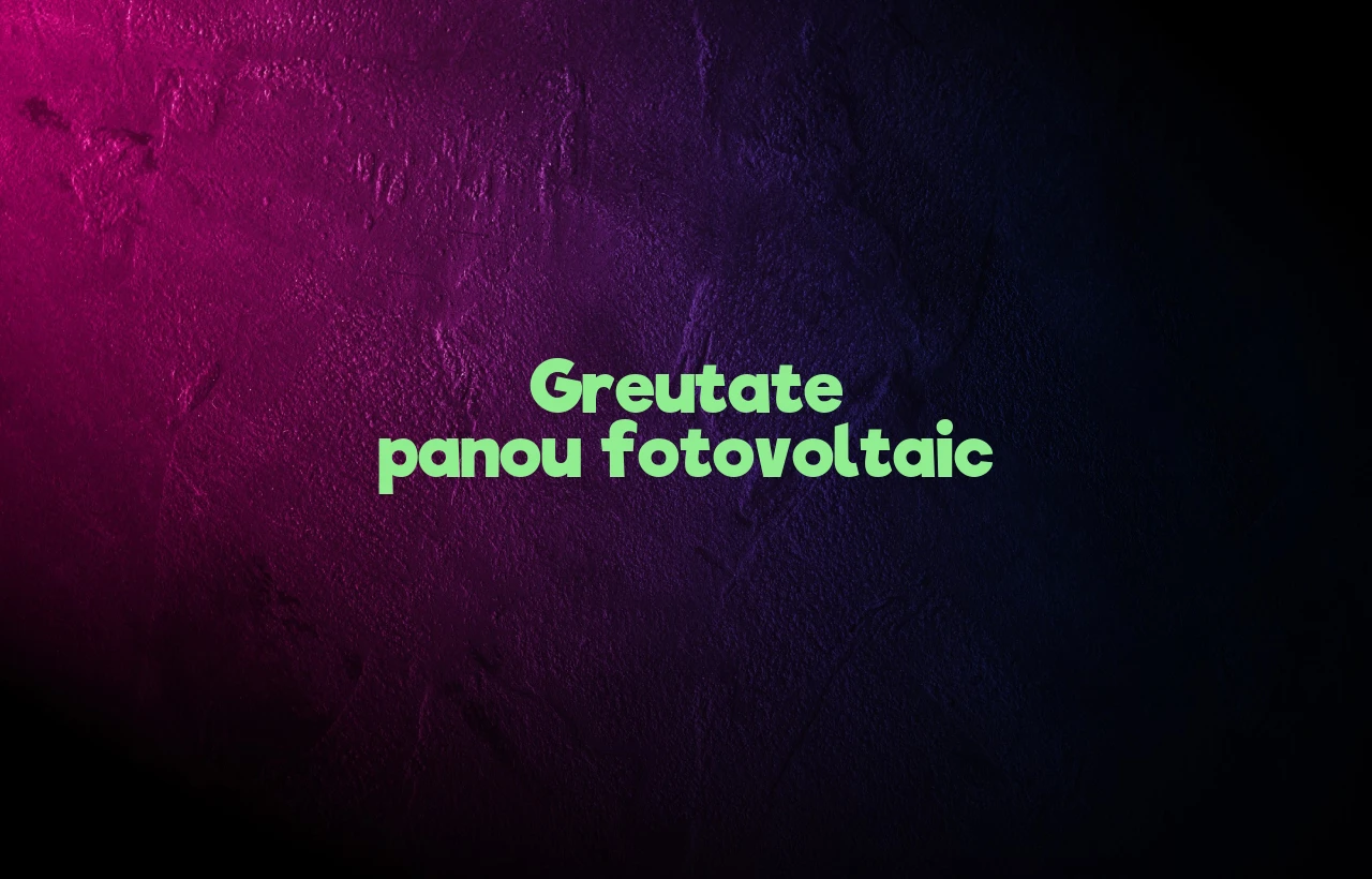 greutate panou fotovoltaic